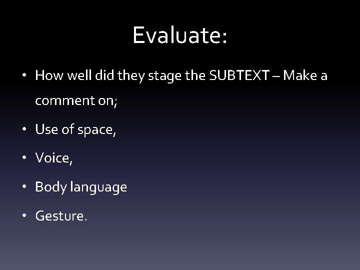 Evaluate: • How well did they stage the SUBTEXT – Make a comment on;