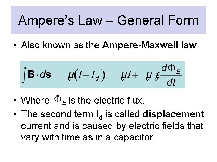 Ampere’s Law – General Form • Also known as the Ampere-Maxwell law • Where