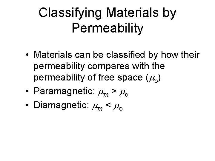 Classifying Materials by Permeability • Materials can be classified by how their permeability compares