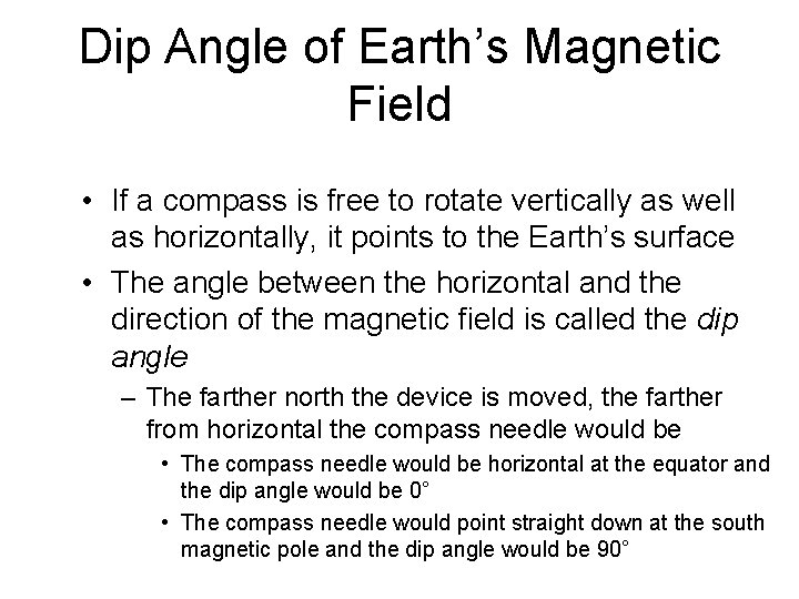 Dip Angle of Earth’s Magnetic Field • If a compass is free to rotate