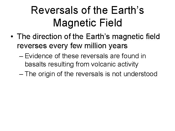 Reversals of the Earth’s Magnetic Field • The direction of the Earth’s magnetic field