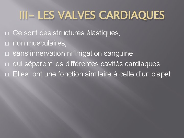 III- LES VALVES CARDIAQUES � � � Ce sont des structures élastiques, non musculaires,