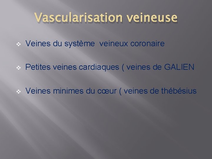 Vascularisation veineuse v Veines du système veineux coronaire v Petites veines cardiaques ( veines