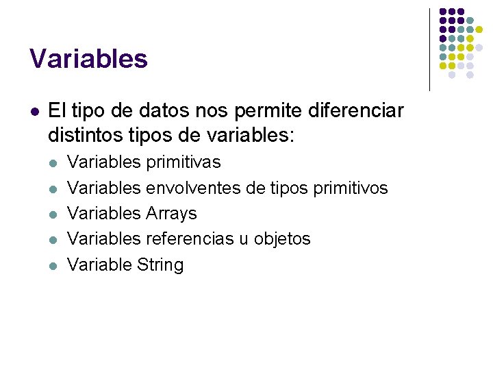 Variables l El tipo de datos nos permite diferenciar distintos tipos de variables: l Variables l El tipo de datos nos permite diferenciar distintos tipos de variables: l