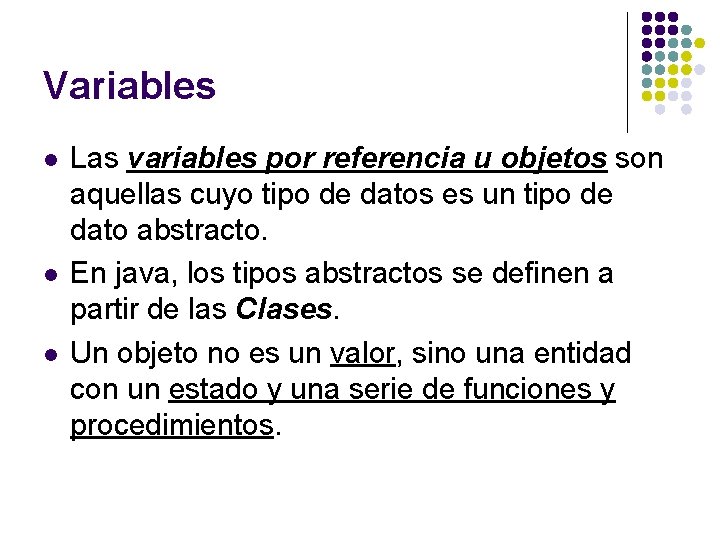 Variables l l l Las variables por referencia u objetos son aquellas cuyo tipo Variables l l l Las variables por referencia u objetos son aquellas cuyo tipo