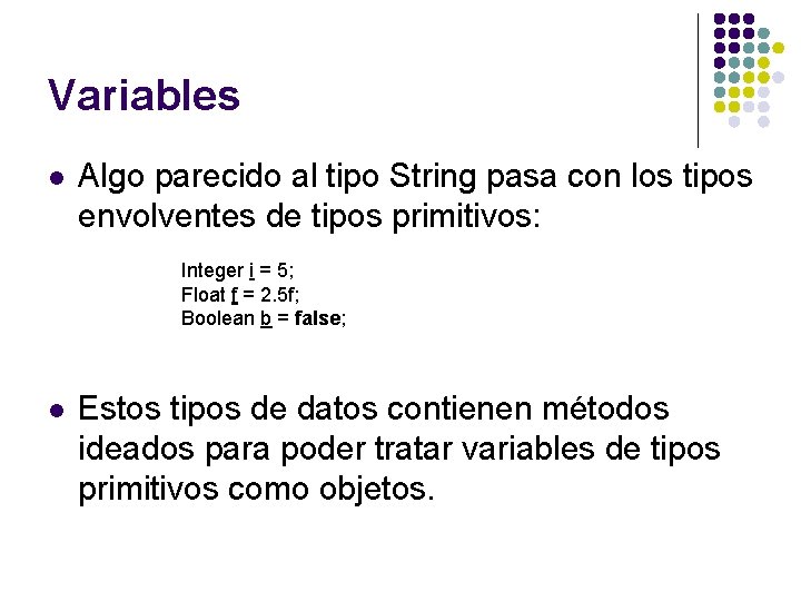 Variables l Algo parecido al tipo String pasa con los tipos envolventes de tipos Variables l Algo parecido al tipo String pasa con los tipos envolventes de tipos