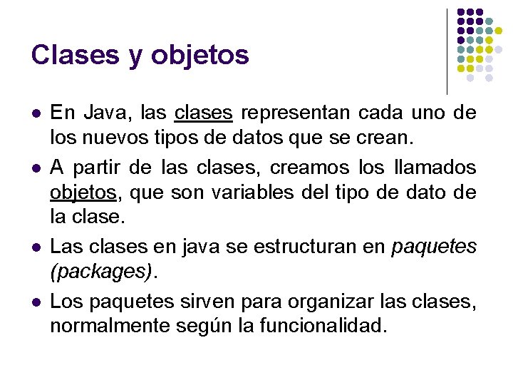 Clases y objetos l l En Java, las clases representan cada uno de los Clases y objetos l l En Java, las clases representan cada uno de los