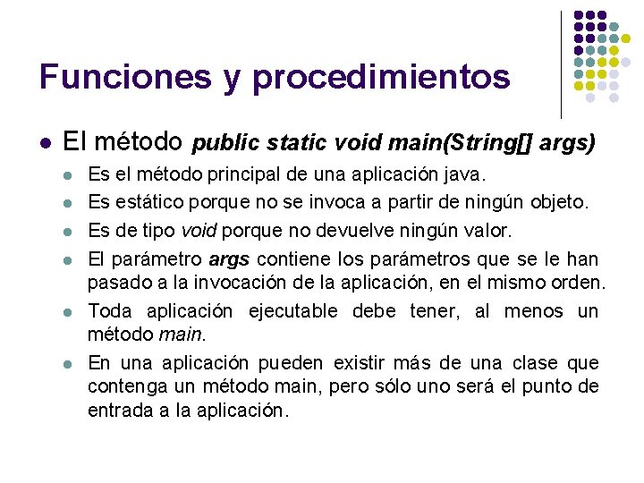 Funciones y procedimientos l El método public static void main(String[] args) l l l