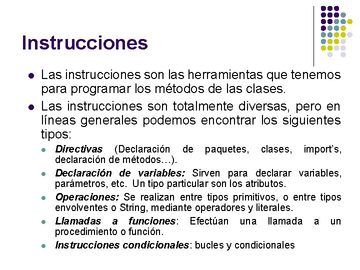 Instrucciones l l Las instrucciones son las herramientas que tenemos para programar los métodos Instrucciones l l Las instrucciones son las herramientas que tenemos para programar los métodos
