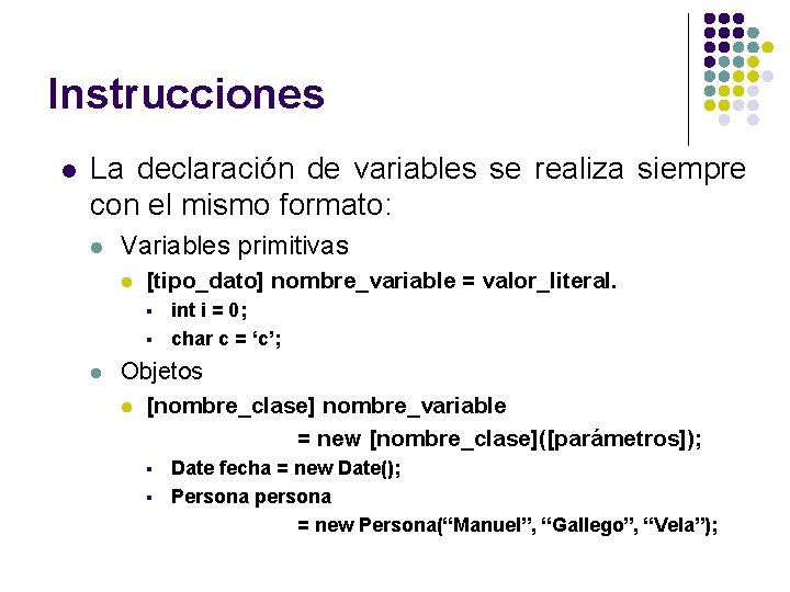 Instrucciones l La declaración de variables se realiza siempre con el mismo formato: l Instrucciones l La declaración de variables se realiza siempre con el mismo formato: l