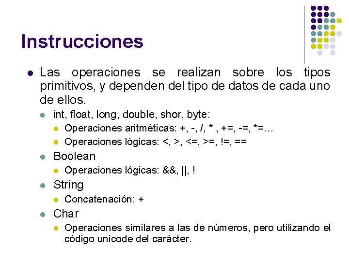 Instrucciones l Las operaciones se realizan sobre los tipos primitivos, y dependen del tipo Instrucciones l Las operaciones se realizan sobre los tipos primitivos, y dependen del tipo
