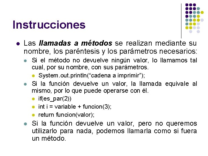 Instrucciones l Las llamadas a métodos se realizan mediante su nombre, los paréntesis y Instrucciones l Las llamadas a métodos se realizan mediante su nombre, los paréntesis y