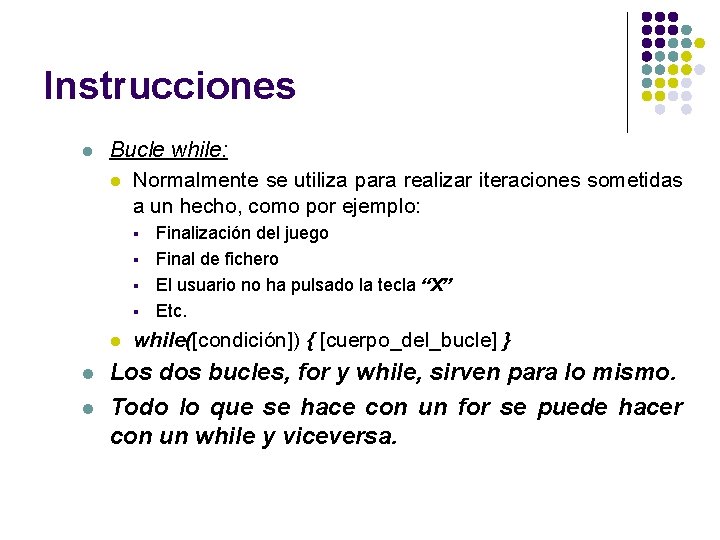 Instrucciones l Bucle while: l Normalmente se utiliza para realizar iteraciones sometidas a un Instrucciones l Bucle while: l Normalmente se utiliza para realizar iteraciones sometidas a un