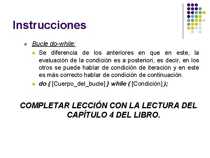 Instrucciones l Bucle do-while: l Se diferencia de los anteriores en que en este, Instrucciones l Bucle do-while: l Se diferencia de los anteriores en que en este,