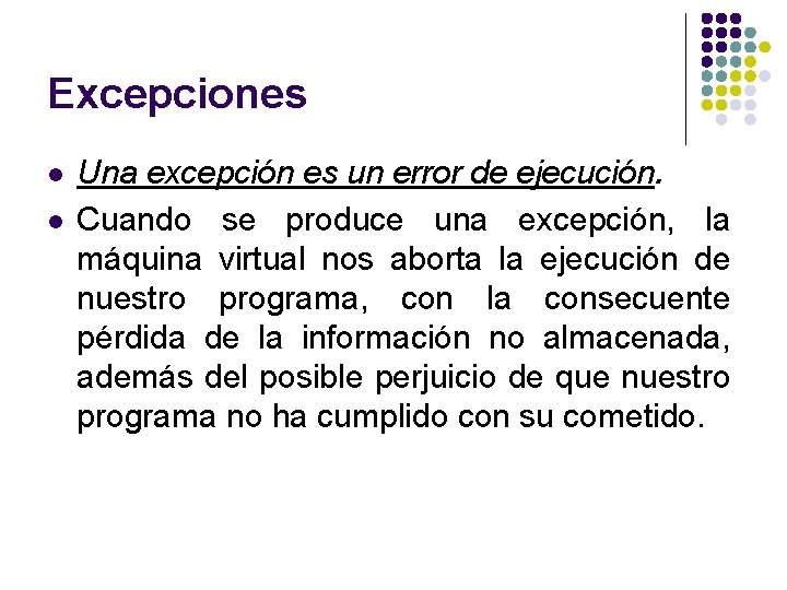 Excepciones l l Una excepción es un error de ejecución. Cuando se produce una Excepciones l l Una excepción es un error de ejecución. Cuando se produce una