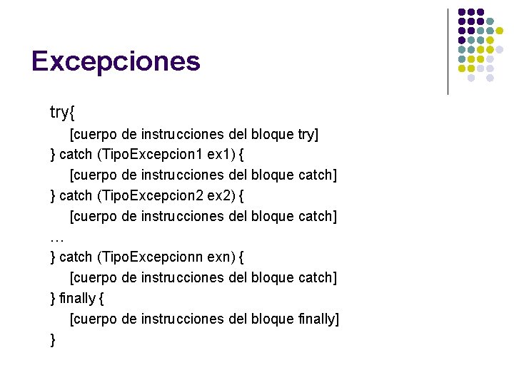 Excepciones try{ [cuerpo de instrucciones del bloque try] } catch (Tipo. Excepcion 1 ex