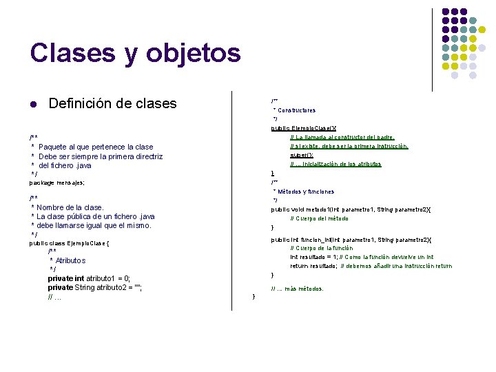 Clases y objetos l Definición de clases /** * Constructores */ public Ejemplo. Clase(){ Clases y objetos l Definición de clases /** * Constructores */ public Ejemplo. Clase(){