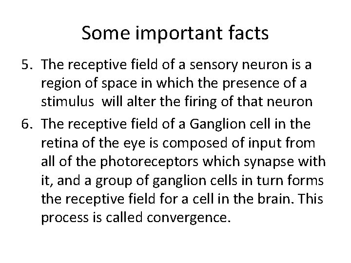 Some important facts 5. The receptive field of a sensory neuron is a region