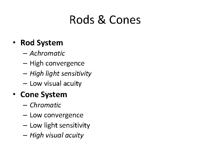 Rods & Cones • Rod System – Achromatic – High convergence – High light