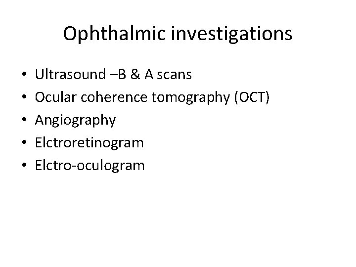 Ophthalmic investigations • • • Ultrasound –B & A scans Ocular coherence tomography (OCT)