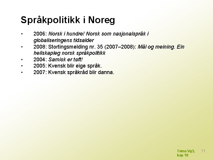 Språkpolitikk i Noreg • • • 2006: Norsk i hundre! Norsk som nasjonalspråk i