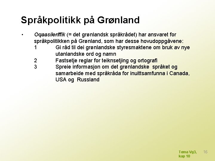 Språkpolitikk på Grønland • Oqaasileriffik (= det grønlandsk språkrådet) har ansvaret for språkpolitikken på