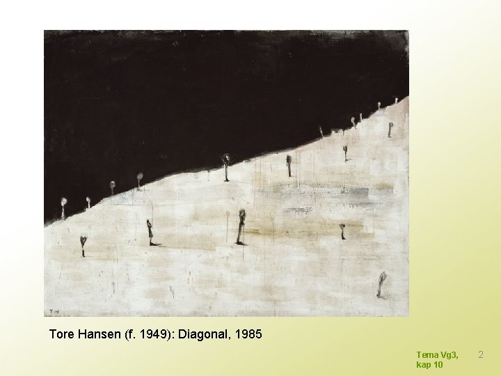 Tore Hansen (f. 1949): Diagonal, 1985 Tema Vg 3, kap 10 2 