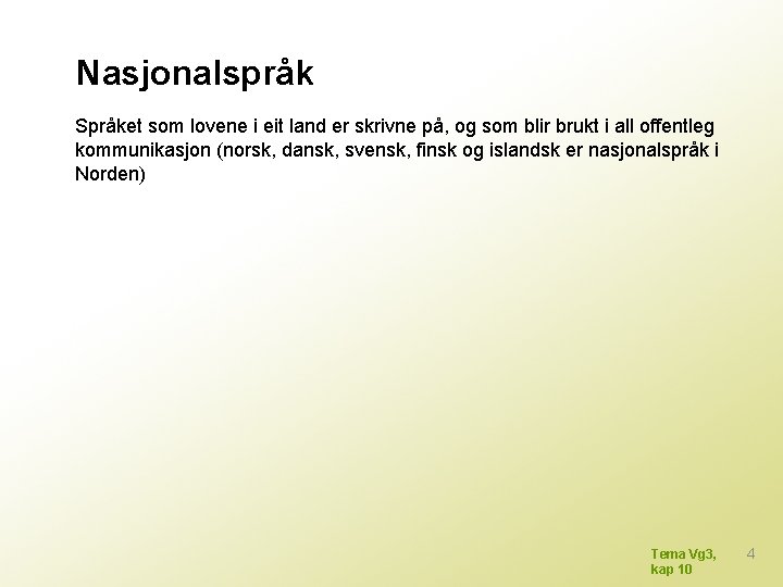 Nasjonalspråk Språket som lovene i eit land er skrivne på, og som blir brukt