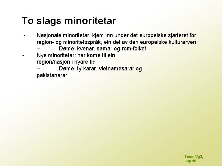 To slags minoritetar • • Nasjonale minoritetar: kjem inn under det europeiske sjarteret for