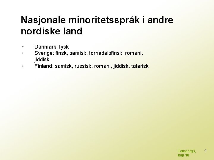 Nasjonale minoritetsspråk i andre nordiske land • • • Danmark: tysk Sverige: finsk, samisk,