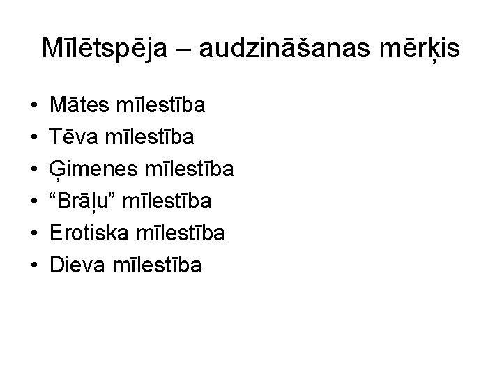 Mīlētspēja – audzināšanas mērķis • • • Mātes mīlestība Tēva mīlestība Ģimenes mīlestība “Brāļu”
