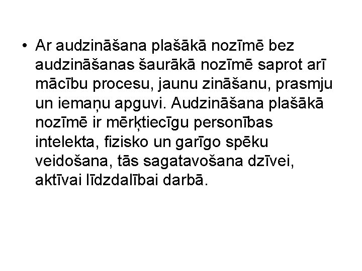  • Ar audzināšana plašākā nozīmē bez audzināšanas šaurākā nozīmē saprot arī mācību procesu,