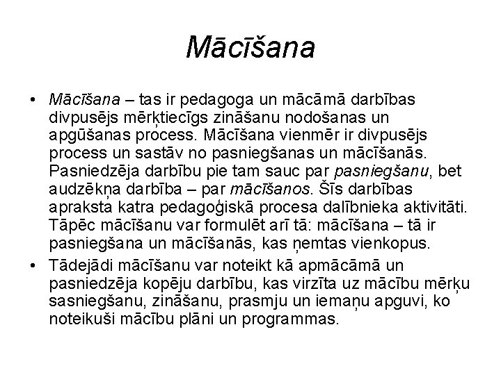 Mācīšana • Mācīšana – tas ir pedagoga un mācāmā darbības divpusējs mērķtiecīgs zināšanu nodošanas