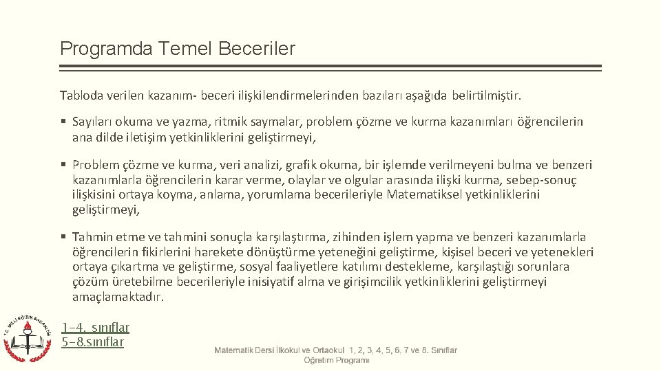 Programda Temel Beceriler Tabloda verilen kazanım- beceri ilişkilendirmelerinden bazıları aşağıda belirtilmiştir. Sayıları okuma ve