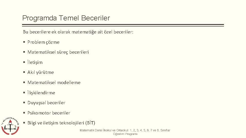 Programda Temel Beceriler Bu becerilere ek olarak matematiğe ait özel beceriler: Problem çözme Matematiksel