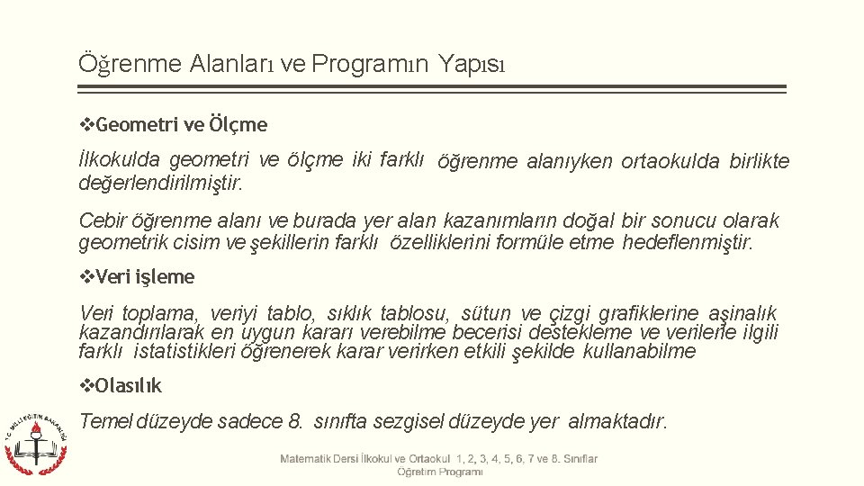 Öğrenme Alanları ve Programın Yapısı Geometri ve Ölçme İlkokulda geometri ve ölçme iki farklı