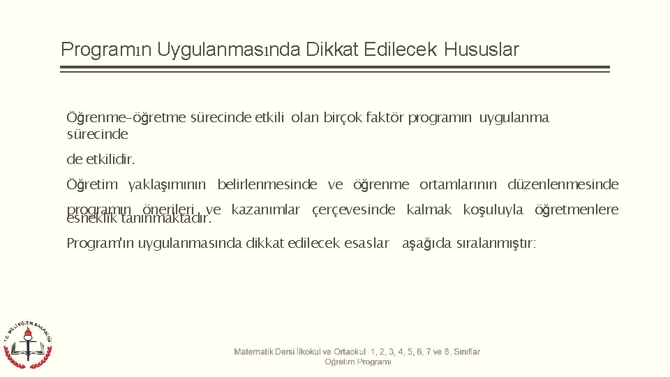 Programın Uygulanmasında Dikkat Edilecek Hususlar Öğrenme-öğretme sürecinde etkili olan birçok faktör programın uygulanma sürecinde