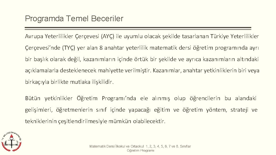 Programda Temel Beceriler Avrupa Yeterlilikler Çerçevesi (AYÇ) ile uyumlu olacak şekilde tasarlanan Türkiye Yeterlilikler