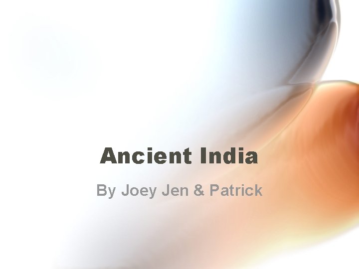 Ancient India By Joey Jen & Patrick 