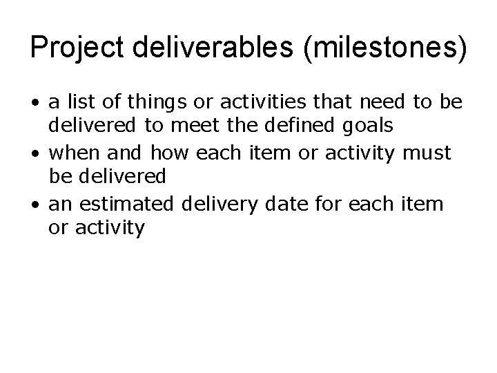 Project deliverables (milestones) • a list of things or activities that need to be