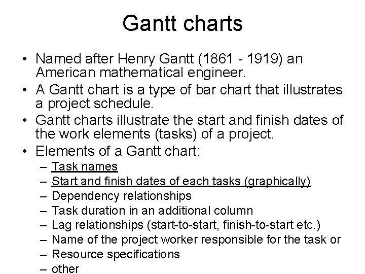 Gantt charts • Named after Henry Gantt (1861 - 1919) an American mathematical engineer.