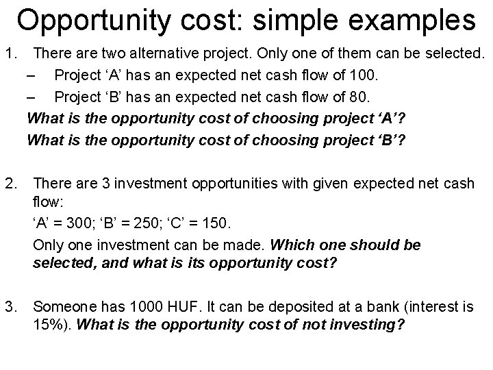 Opportunity cost: simple examples 1. There are two alternative project. Only one of them