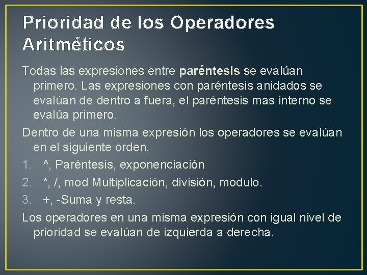 Prioridad de los Operadores Aritméticos Todas las expresiones entre paréntesis se evalúan primero. Las