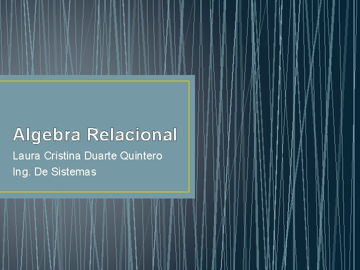 Algebra Relacional Laura Cristina Duarte Quintero Ing. De Sistemas 