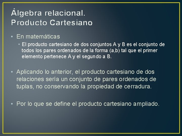 Álgebra relacional. Producto Cartesiano • En matemáticas • El producto cartesiano de dos conjuntos