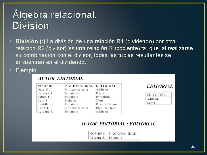 Álgebra relacional. División • División (: ) La división de una relación R 1