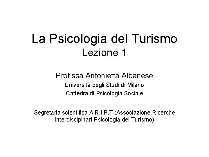 La Psicologia del Turismo Lezione 1 Prof. ssa Antonietta Albanese Università degli Studi di