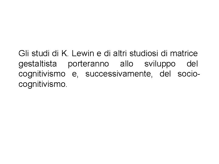 Gli studi di K. Lewin e di altri studiosi di matrice gestaltista porteranno allo