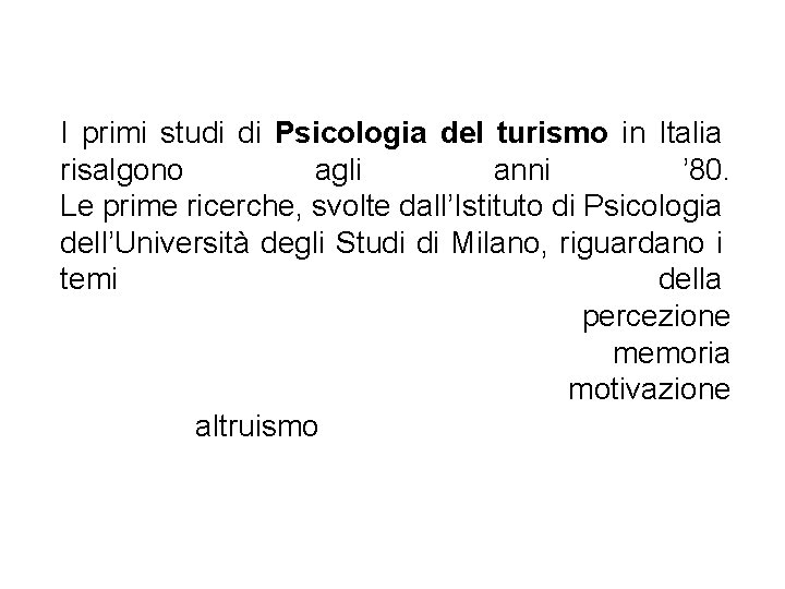 I primi studi di Psicologia del turismo in Italia risalgono agli anni ’ 80.
