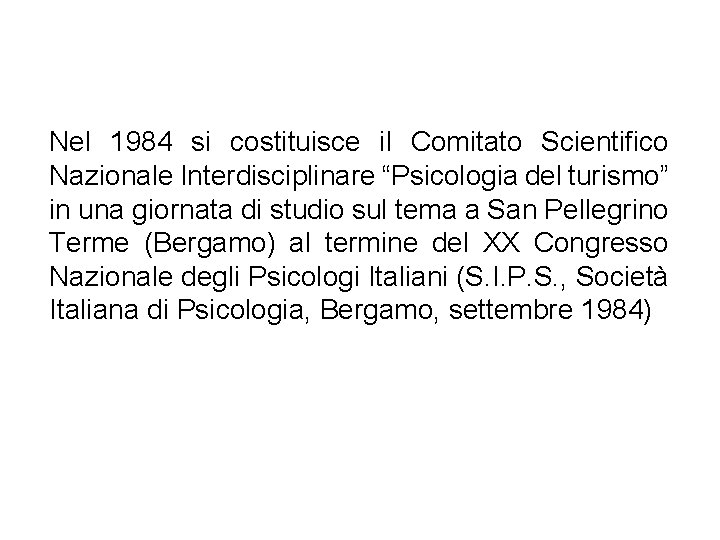 Nel 1984 si costituisce il Comitato Scientifico Nazionale Interdisciplinare “Psicologia del turismo” in una